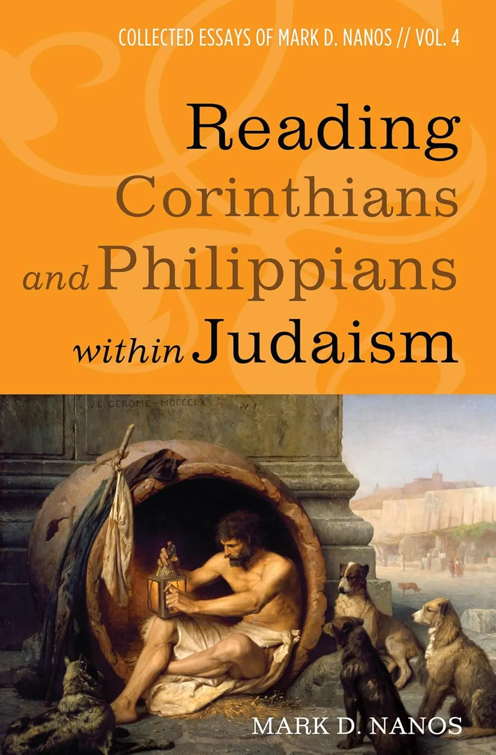 Reading Corinthians and Philippians within Judaism: Collected Essays of Mark D. Nanos, vol. 4 Paperback  August 18, 2017