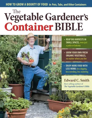 The Vegetable Gardener's Container Bible: How to Grow a Bounty of Food in Pots, Tubs, and Other Containers Paperback  Illustrated, March 2, 2011